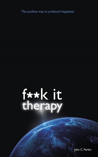 F**k It Therapy - John C. Parkin