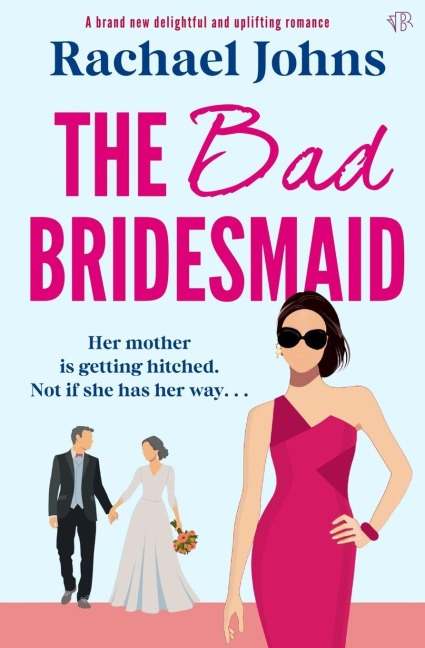 The Bad Bridesmaid - Rachael Johns