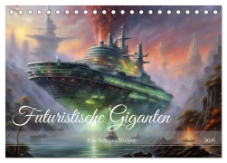 Cover-Bild zum Titel 'Futuristische Giganten Eine Welt von Morgen (Tischkalender 2026 DIN A5 quer), CALVENDO Monatskalender' von 'Dusanka Djeric'
