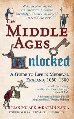 The Middle Ages Unlocked - Gillian Polack, Katrin Kania