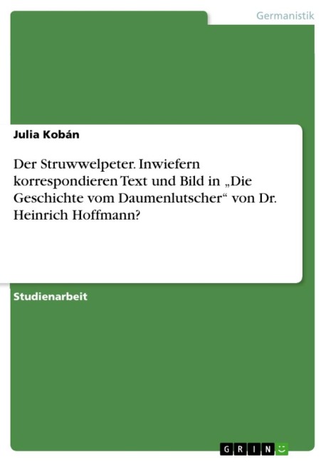 Der Struwwelpeter. Inwiefern korrespondieren Text und Bild in "Die Geschichte vom Daumenlutscher" von Dr. Heinrich Hoffmann? - Julia Kobán