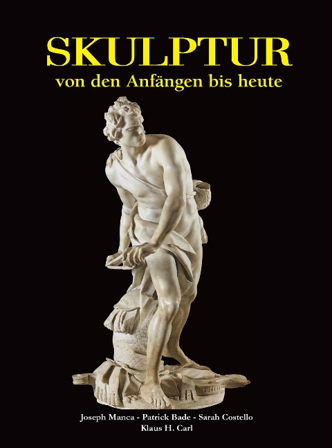 Skulptur - von den Anfängen bis heute - Joseph Manca, Patrick Bade, Sarah Costello, Victoria Charles