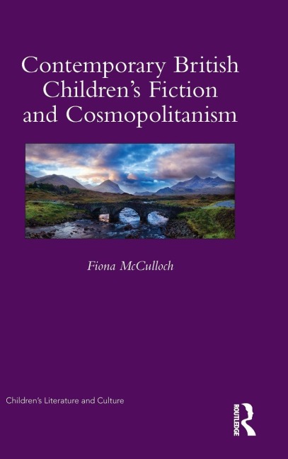 Contemporary British Children's Fiction and Cosmopolitanism - Fiona Mcculloch