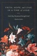 Cover-Bild zum Titel 'Faith, Hope, and Love in a Time of Loss' von 'Katrina Larson'