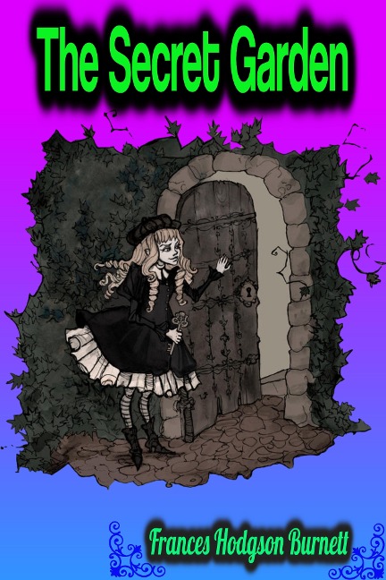 The Secret Garden - Frances Hodgson Burnett - Frances Hodgson Burnett