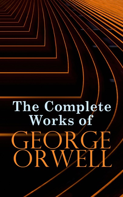 The Complete Works of George Orwell - George Orwell