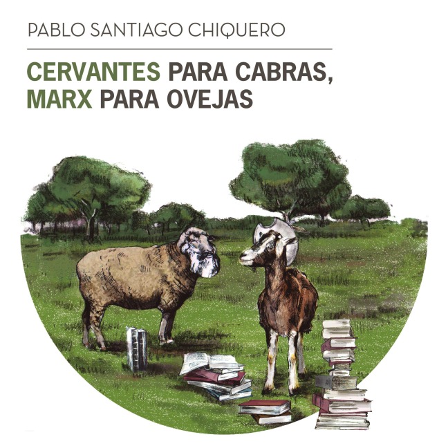 Cervantes para cabras, Marx para ovejas - Pablo Santiago Chiquero