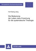 Cover-Bild zum Titel 'Die Bedeutung der Leben-Jesu-Forschung für die systematische Theologie' von 'Ho-Koang Jang'