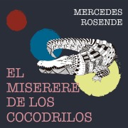 Cover-Bild zum Titel 'El miserere de los cocodrilos' von 'Mercedes Rosende'