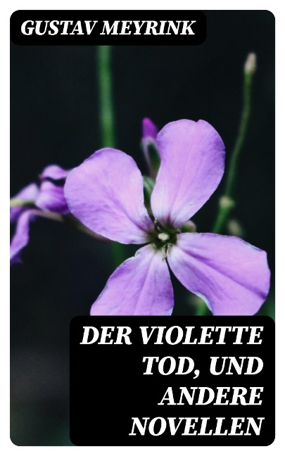 Der violette Tod, und andere Novellen - Gustav Meyrink