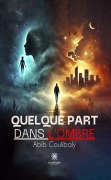 Cover-Bild zum Titel 'Quelque part dans l'ombre' von 'Abib Coulibaly'