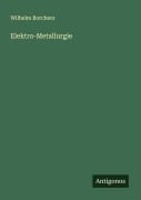 Cover-Bild zum Titel 'Elektro-Metallurgie' von 'Wilhelm Borchers'