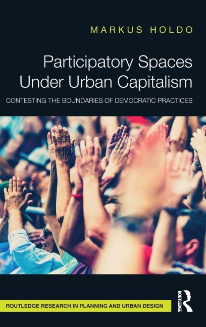 Participatory Spaces Under Urban Capitalism - Markus Holdo