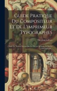 Cover-Bild zum Titel 'Guide Pratique Du Compositeur Et De L'imprimeur Typographes' von 'Théotiste Lefèvre'