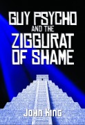 Cover-Bild zum Titel 'Guy Psycho and the Ziggurat of Shame' von 'John King'