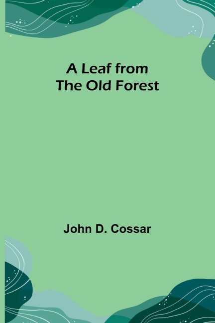 A Leaf from the Old Forest - John D. Cossar