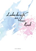 Cover-Bild zum Titel 'Liebesbriefe an mein Kind' von 'Loreen Ialazzo'