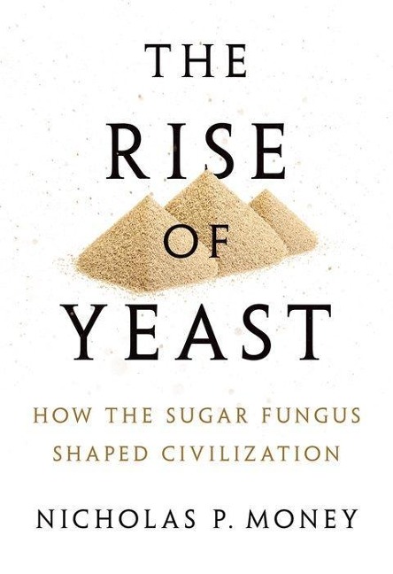 The Rise of Yeast - Nicholas P Money