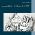 Armin Münch - Greifswald April 1945 - - Monika Multhauf