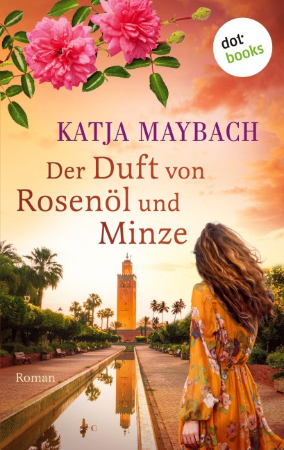 Der Duft von Rosenöl und Minze - Katja Maybach