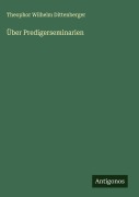 Cover-Bild zum Titel 'Über Predigerseminarien' von 'Theophor Wilhelm Dittenberger'