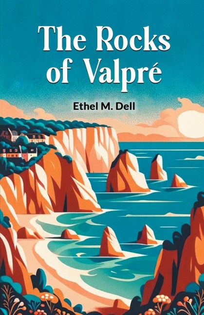 The Rocks Of Valpre - Ethel M. Dell