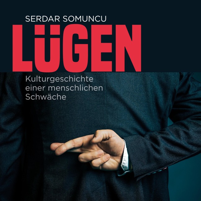 Lügen - Die Kulturgeschichte einer menschlichen Schwäche - Serdar Somuncu