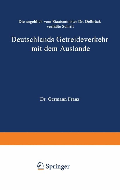 Die angeblich von Staatsminister Dr. Delbrück verfaßte Schrift Deutschlands Getreideverkehr mit dem Auslande vor dem Forum der Kritik - Hermann Franz