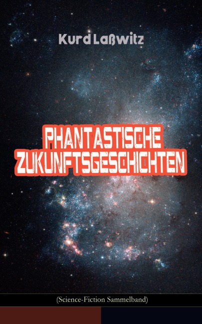 Phantastische Zukunftsgeschichten (Science-Fiction Sammelband) - Kurd Laßwitz