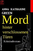 Cover-Bild zum Titel 'Mord hinter verschlossenen Türen: Kriminalroman' von 'Anna Katharine Green'