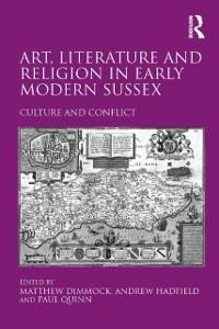 Art, Literature and Religion in Early Modern Sussex - Andrew Hadfield