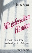 Mit gefesselten Händen - Bernd Aretz