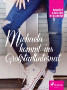 Cover-Bild zum Titel 'Michaela kommt ins Großstadtinternat' von 'Marie Louise Fischer'