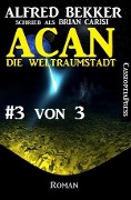 Acan - Die Weltraumstadt, #3 von 3 - Alfred Bekker