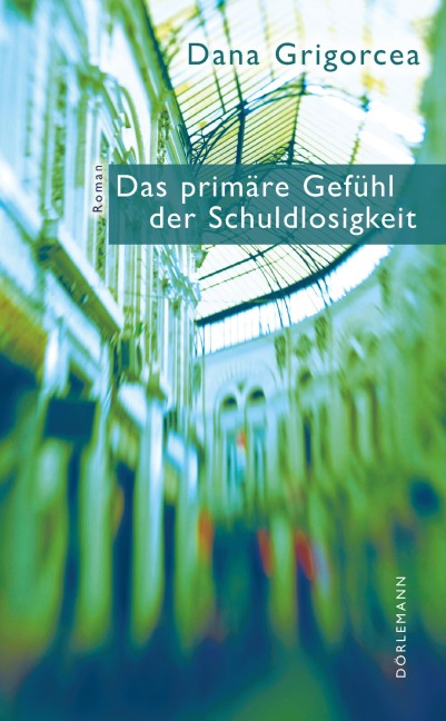Das primäre Gefühl der Schuldlosigkeit - Dana Grigorcea