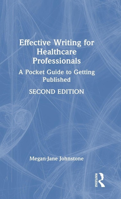 Effective Writing for Healthcare Professionals - Megan-Jane Johnstone Effective Writing for Healthcare Professionals - Megan-Jane Johnstone