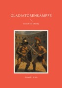 Gladiatorenkämpfe - Alexander Armin