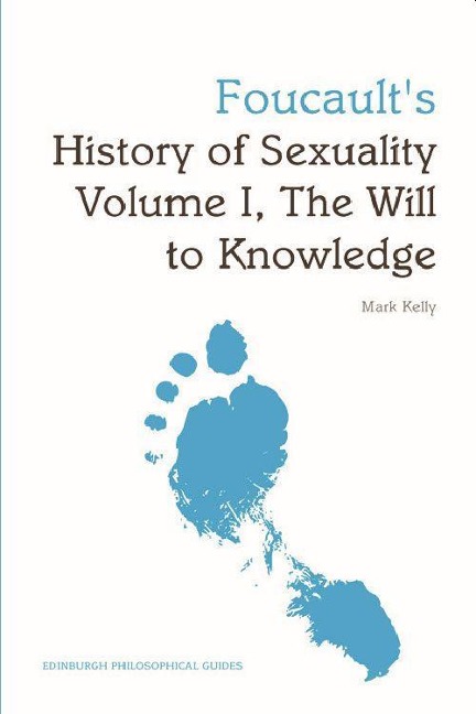 Foucault's History of Sexuality Volume I, the Will to Knowledge - Mark G E Kelly