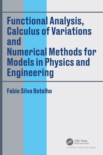 Functional Analysis, Calculus of Variations and Numerical Methods for Models in Physics and Engineering - Fabio Silva Botelho
