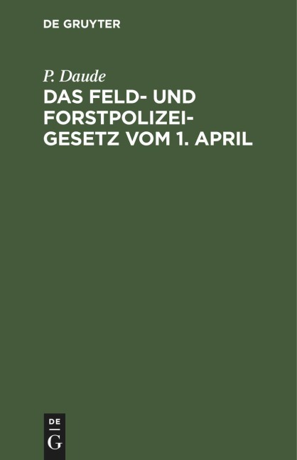 Das Feld- und Forstpolizeigesetz vom 1. April - P. Daude