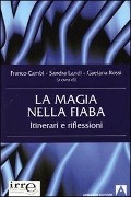 La magia nella fiaba. Itinerari e riflessioni - Franco Cambi, Sandra Landi, Gaetana Rossi