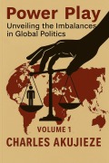 Cover-Bild zum Titel 'Power Play: Unveiling the Imbalances in Global Politics' von 'Charles Akujieze'