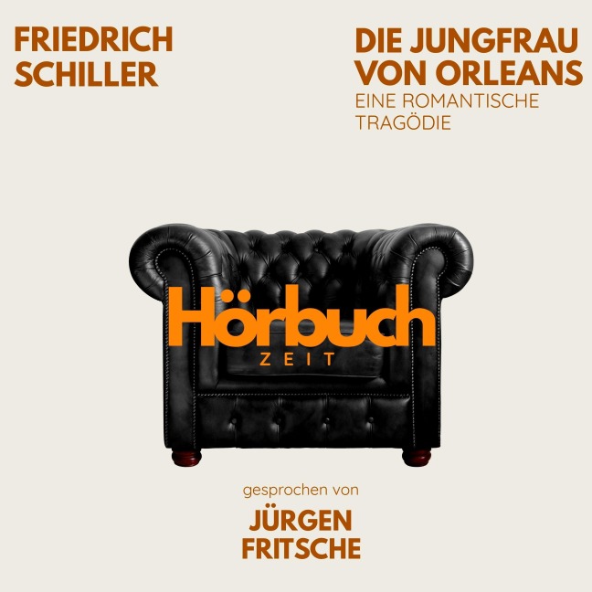 Die Jungfrau von Orleans. Eine romantische Tragödie. - Hörbuchzeit, Friedrich Schiller