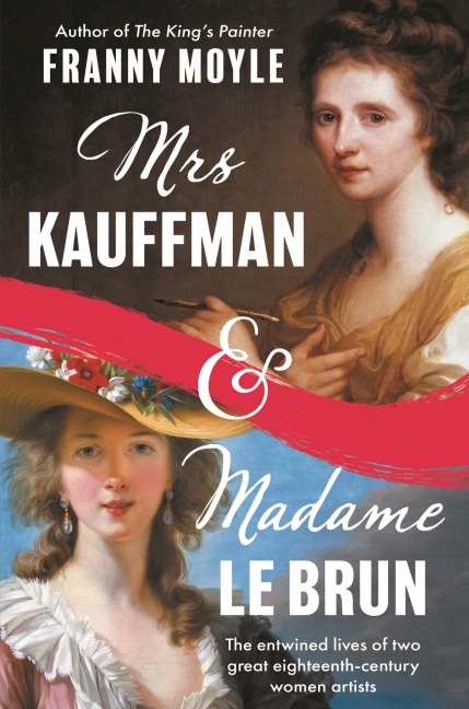 Mrs Kauffman and Madame Le Brun - Franny Moyle