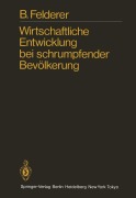 Cover-Bild zum Titel 'Wirtschaftliche Entwicklung bei schrumpfender Bevölkerung' von 'B. Felderer'
