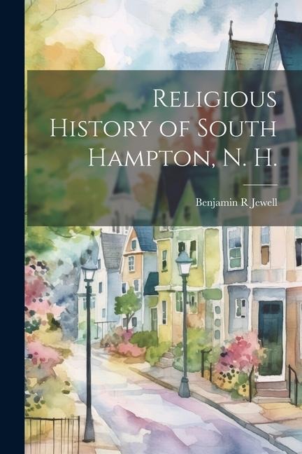 Religious History of South Hampton, N. H. - Benjamin R. Jewell