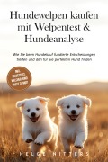 Hundewelpen kaufen mit Welpentest & Hundeanalyse: Wie Sie beim Hundekauf fundierte Entscheidungen treffen und den für Sie perfekten Hund finden - inkl. Selbsttest: Welcher Hund passt zu mir? - Helge Nitters