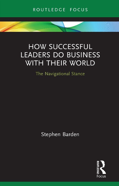 How Successful Leaders Do Business with Their World - Stephen Barden