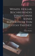Wenzel Hollar. Beschreibendes Verzeichniss seiner Kupferstiche von Gustav Parthey. - Gustav Parthey