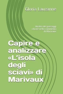 Capire e analizzare L'isola degli sciavi di Marivaux: Analisi dei passaggi chiave nella commedia di Marivaux - Gloria Lauzanne